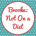Brooke: Not On a Diet
